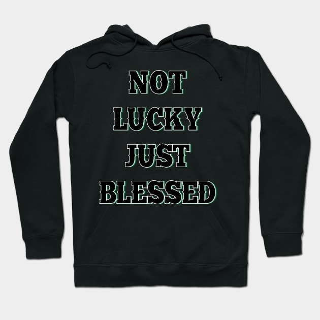 Not lucky just blessed Hoodie by SamridhiVerma18